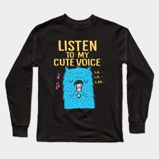 listen to my cute voice Long Sleeve T-Shirt